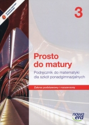 Prosto do matury 3 Podręcznik do matematyki Zakres podstawowy i rozszerzony / Teraz matura 2016 Matematyka Arkusze maturalne Poziom rozszerzony