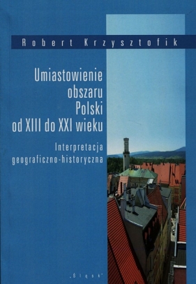 Umiastowienie obszaru Polski od XIII do XXI wieku - Krzysztofik Robert
