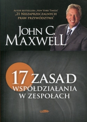 17 zasad współdziałania w zespołach - John Calvin Maxwell