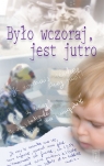 Było wczoraj jest jutro