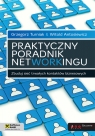 Praktyczny poradnik networkingu Zbuduj sieć trwałych kontaktów biznesowych Turniak Grzegorz, Witold Antosiewicz