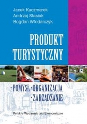 Produkt turystyczny - Kaczmarek Jacek, Stasiak Andrzej, Włodarczyk Bogdan