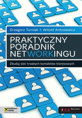 Praktyczny poradnik networkingu Zbuduj sieć trwałych kontaktów biznesowych - Turniak Grzegorz, Antosiewicz Witold