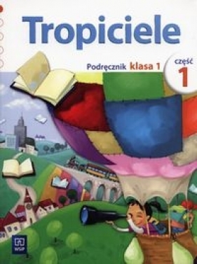 Tropiciele 1 Podręcznik Część 1 - Dymarska Jolanta, Kołaczyńska Marzena , Nadarzyńska Beata