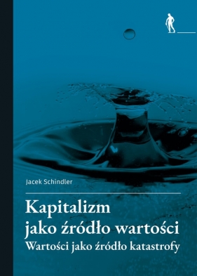 Kapitalizm jako źródło wartości - Jacek Schindler