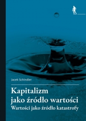 Kapitalizm jako źródło wartości - Jacek Schindler