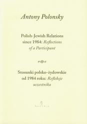Stosunki polsko żydowskie od 1984 roku Refleksje uczestnika Polish Jewish Relations since 1984 Reflections of a Participant