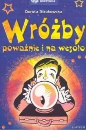 Wróżby poważnie i na wesoło - Strukowska Dorota