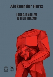 Irracjonalizm totalitaryzmu - Hertz Aleksander