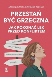 Przestań być grzeczna. Jak pokonać lęk przed... - Adrian Olesiak, Dominika Olesiak