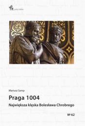 Praga 1004. Największa klęska Bolesława Chrobrego - Samp Mariusz
