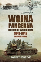 Wojna pancerna na Froncie Wschodnim 1941-1942 Schwerpunkt - Forczyk Robert