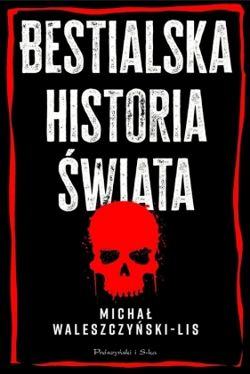 Bestialska historia świata - Waleszczyński-Lis Michał