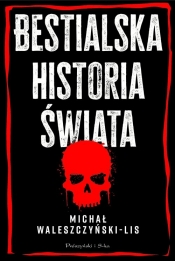 Bestialska historia świata - Waleszczyński-Lis Michał