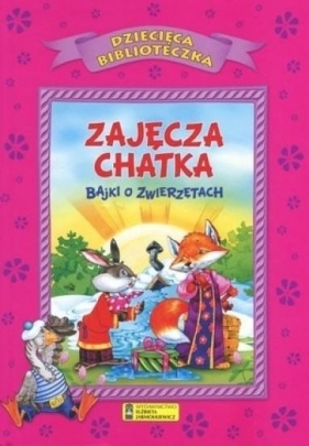 Zajęcza chatka – bajki o zwierzętach - Opracowanie zbiorowe