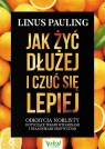 Jak żyć dłużej i czuć się lepiej Linus Pauling