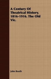 A Century Of Theatrical History. 1816-1916. The Old Vic.