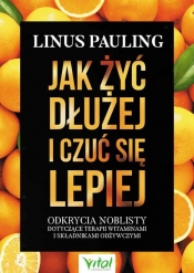 Jak żyć dłużej i czuć się lepiej - Linus Pauling