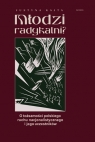 Młodzi radykalni? O tożsamości polskiego ruchu nacjonalistycznego i Justyna Kajta