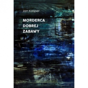 Morderca dobrej zabawy - Jan Kasper