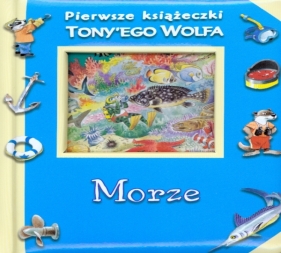Morze Pierwsze książeczki Tony'ego Wolfa - Wolf Tony