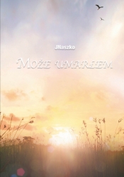 Może umarłem - JNaszko
