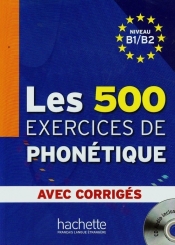 Les 500 Exercices de phonetique avec corriges niveau B1/B2 + CD - Dominique Abry, Chalaron Marie-Laure