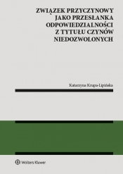 Związek przyczynowy jako przesłanka odpowiedzialności z tytułu czynów niedozwolonych - Katarzyna Krupa-Lipińska