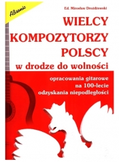 Wielcy kompozytorzy polscy w drodze do wolności - Drożdżowski Mirosław