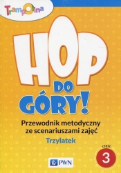 Trampolina Hop do góry! Trzylatek Przewodnik metodyczny ze scenariuszami zajęć Część 3