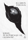Widzę, że interesuje cię ciemność Illarion Pawliuk