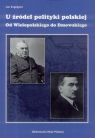 U źródeł polityki polskiej. Od Wielopolskiego do..