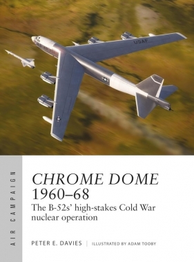 Air Campaign 46 Operation Chrome Dome 1960-68 - Peter E. Davies