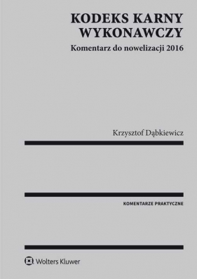 Kodeks karny wykonawczy Komentarz do nowelizacji 2016 - Dąbkiewicz Krzysztof