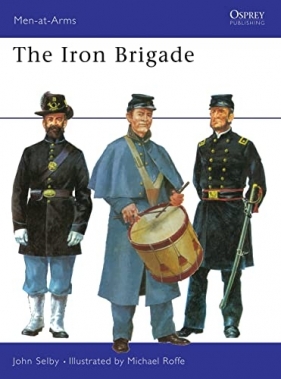 Men-at-Arms 19. The Iron Brigade - Selby John