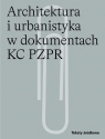Architektura i urbanistyka w dokumentach KC PZPR Andrzej Skalimowski