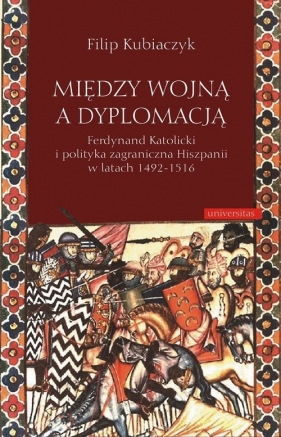 Między wojną a dyplomacją - Kubiaczyk Filip