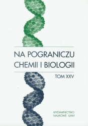 Na pograniczu chemii i biologii Tom 25 - <br />