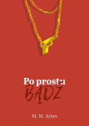Po prostu bądź - Aries M.M
