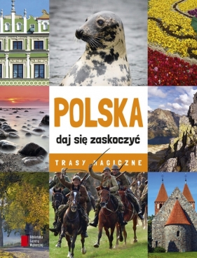 Polska daj się zaskoczyć Trasy magiczne - Opracowanie zbiorowe