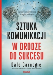 Sztuka komunikacji W drodze do sukcesu - Dale Carnegie