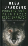 Prowadź swój pług przez kości umarłych Olga Tokarczuk