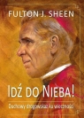 Idź do Nieba! Duchowy drogowskaz ku wieczności Fulton J. Sheen