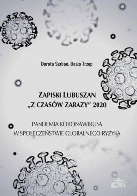 Zapiski Lubuszan "Z czasów zarazy" 2020 - Dorota Szaban, Beata Trzop