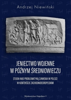 Jeniectwo wojenne w późnym średniowieczu - Niewiński Andrzej
