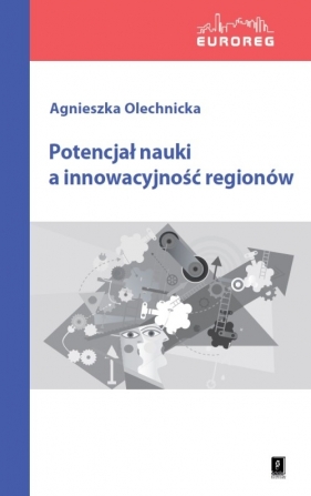 Potencjał nauki a innowacyjność regionów - Olechnicka Agnieszka