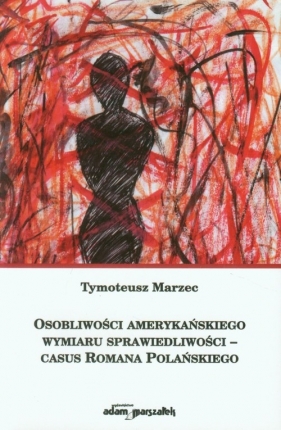 Osobliwości amerykańskiego wymiaru sprawiedliwości - Marzec Tymoteusz<br />