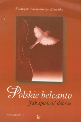 Polskie belkanto. Jak śpiewać dobrze z płytą CD - Zachwatowicz-Jasieńska Katarzyna