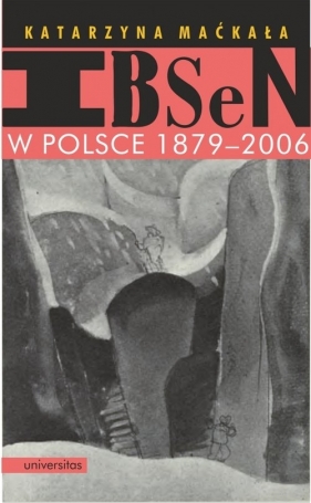 Ibsen w Polsce 1879-2006 - Katarzyna Maćkała