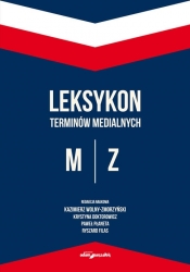 Leksykon terminów medialnych M-Z - Kazimierz Wolny-Zmorzyński, Krystyna Doktorowicz, Paweł Płaneta, Ryszard Filas